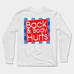 Back and body hurts funny back & body hurts Long Sleeve T-Shirt